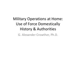 Military Operations at Home: Use of Force Domestically History &amp; Authorities