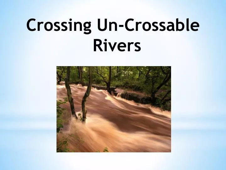 crossing un crossable rivers
