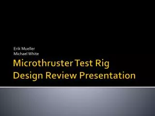 Microthruster Test Rig Design Review Presentation
