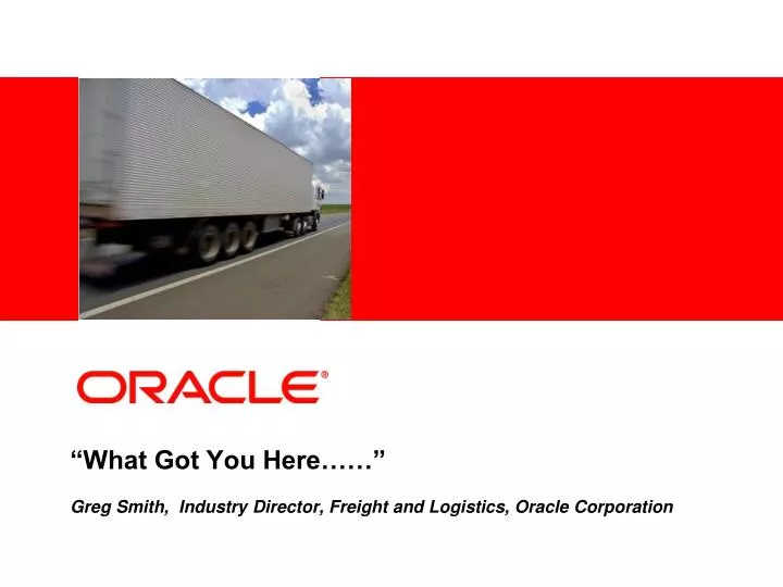 what got you here greg smith industry director freight and logistics oracle corporation