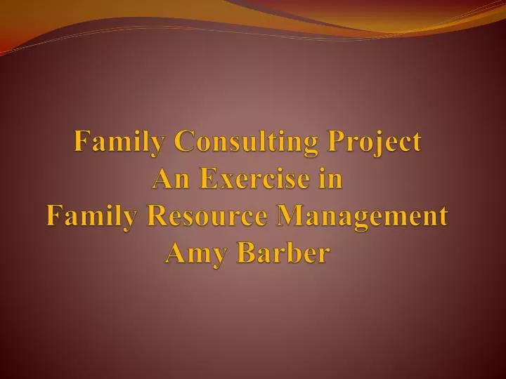family consulting project an exercise in family resource management amy barber