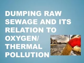 Dumping Raw Sewage and its Relation to Oxygen/ Thermal Pollution