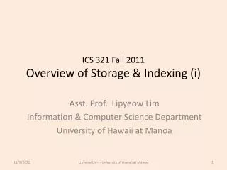 ICS 321 Fall 2011 Overview of Storage &amp; Indexing ( i )