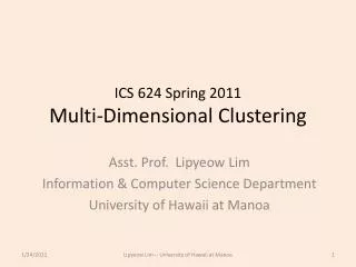 ICS 624 Spring 2011 Multi-Dimensional Clustering