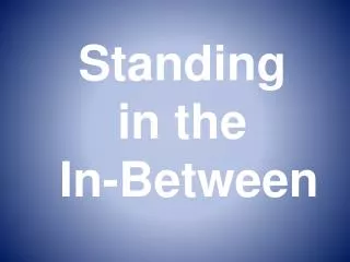 Standing in the In-Between