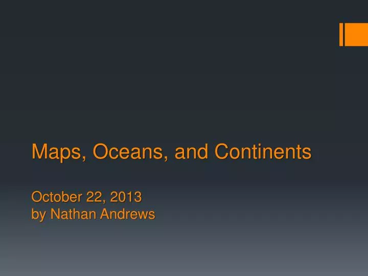 maps oceans and continents october 22 2013 by nathan a ndrews