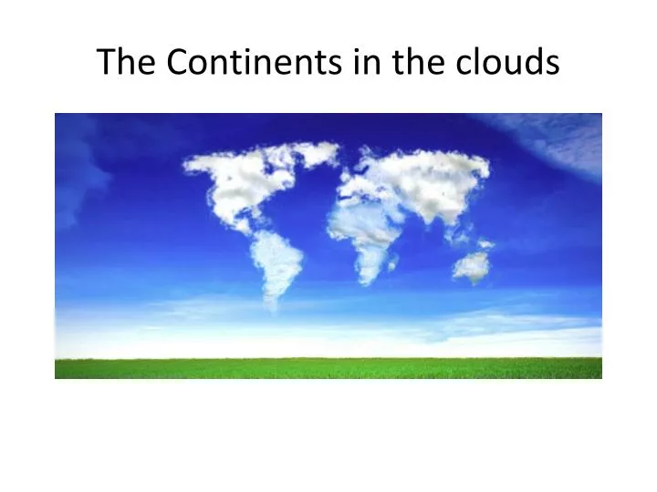 the continents in the clouds