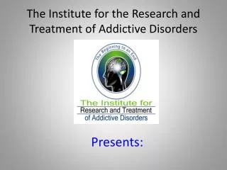 The Institute for the Research and Treatment of Addictive Disorders