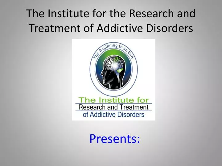 the institute for the research and treatment of addictive disorders