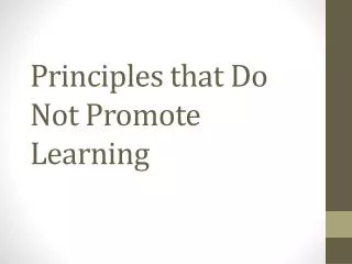 Principles that Do Not Promote Learning