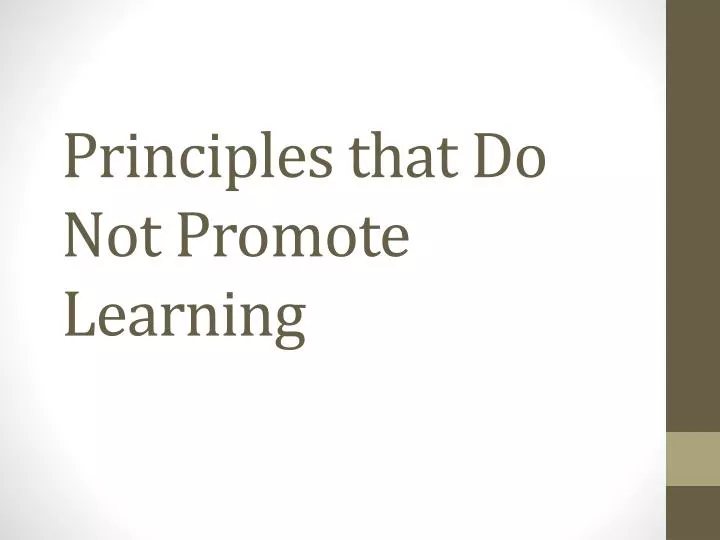 principles that do not promote learning