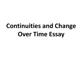 Continuities and Change Over Time Essay