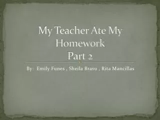 My Teacher Ate My Homework Part 2