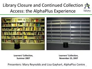Library Closure and Continued Collection Access: the AlphaPlus Experience