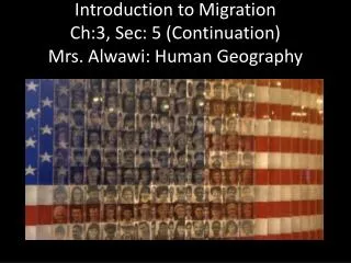 Introduction to Migration Ch:3, Sec: 5 (Continuation) Mrs. Alwawi: Human Geography