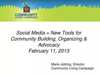 Social Media = New Tools for Community Building, Organizing &amp; Advocacy February 11, 2013