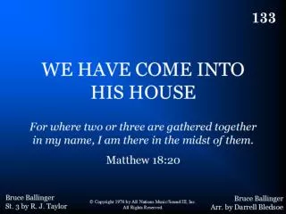 133 - We Have Come Into His House - Title