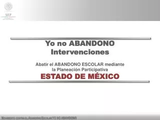 Yo no ABANDONO Intervenciones Abatir el ABANDONO ESCOLAR mediante la Planeación Participativa