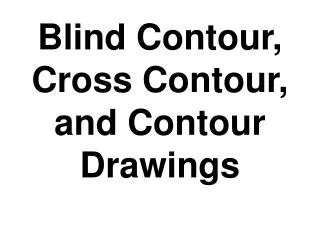 Blind Contour, Cross Contour, and Contour Drawings