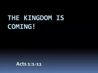 The Kingdom is Coming!