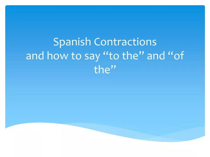 spanish contractions and how to say to the and of the