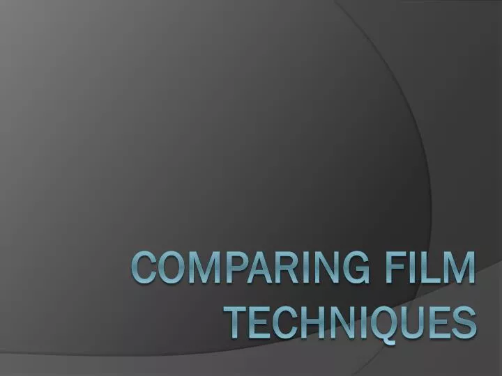 comparing film techniques