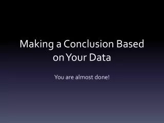 Making a Conclusion Based on Your Data