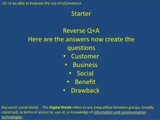 Starter Reverse Q+A Here are the answers now create the questions Customer Business Social Benefit