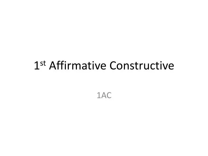 1 st affirmative constructive