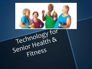 Technology for Senior Health &amp; Fitness