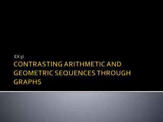 CONTRASTING ARITHMETIC AND GEOMETRIC SEQUENCES THROUGH GRAPHS