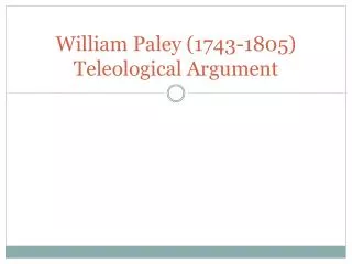 William Paley (1743-1805) Teleological Argument