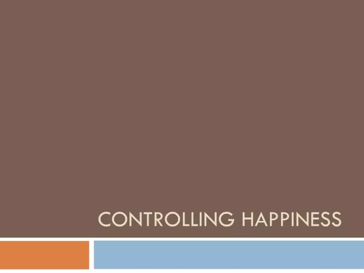 controlling happiness