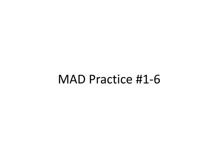 mad practice 1 6