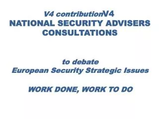 V4 contribution V4 NATIONAL SECURITY ADVIS E RS CONSULTATIONS to debate