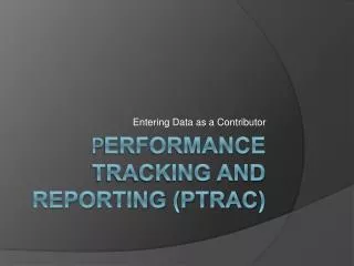 P ERFORMANCE TRACKING AND REPORTING (PT rac )