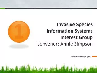 Invasive Species Information Systems Interest Group convener: Annie Simpson