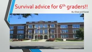 Survival advice for 6 th graders!!