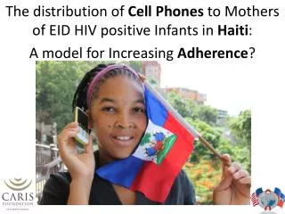 The distribution of Cell Phones to Mothers of EID HIV positive Infants in Haiti :