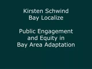 Kirsten Schwind Bay Localize Public Engagement and Equity in Bay Area Adaptation