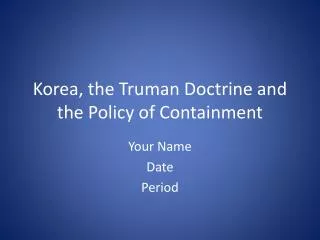 Korea, the Truman Doctrine and the Policy of Containment