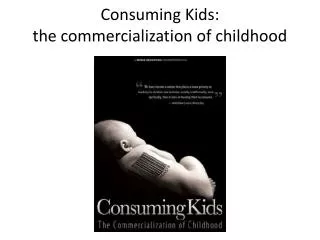 Consuming Kids: the commercialization of childhood