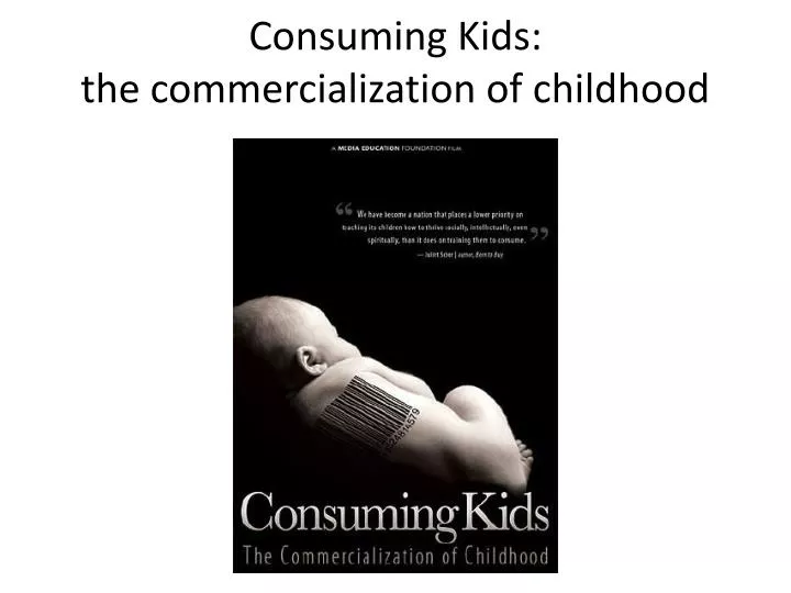 consuming kids the commercialization of childhood