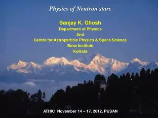 Physics of Neutron stars Sanjay K. Ghosh Department of Physics And