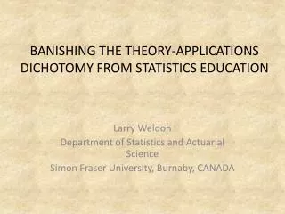 BANISHING THE THEORY-APPLICATIONS DICHOTOMY FROM STATISTICS EDUCATION