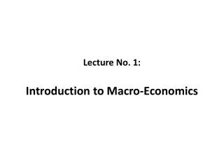 Lecture No. 1: Introduction to Macro-Economics
