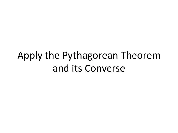 apply the pythagorean theorem and its converse