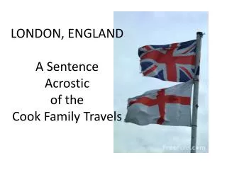 LONDON, ENGLAND A Sentence Acrostic of the Cook Family Travels