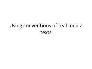 Using conventions of real media texts
