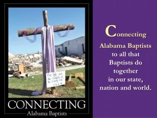 C onnecting Alabama Baptists to all that Baptists do together in our state,